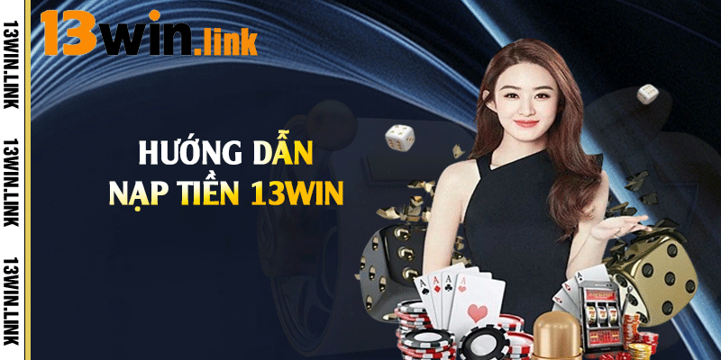 Hướng dẫn nạp tiền 13win